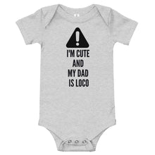Load image into Gallery viewer, Caution-I'm Cute And My Dad Is Loco Bodysuit