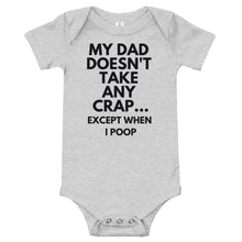 Load image into Gallery viewer, My Dad Doesn't Take Any Crap...Except When I Poop Bodysuit