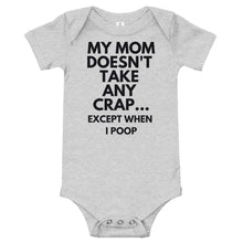 Load image into Gallery viewer, My Mom Doesn't Take Any Crap...Except When I Poop Bodysuit