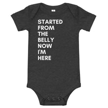 Load image into Gallery viewer, Started From The Belly Now I'm Here bodysuit