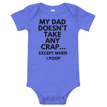 Load image into Gallery viewer, My Dad Doesn't Take Any Crap...Except When I Poop Bodysuit