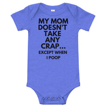 Load image into Gallery viewer, My Mom Doesn't Take Any Crap...Except When I Poop Bodysuit