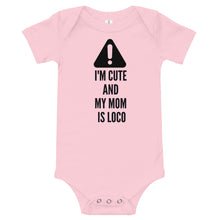 Load image into Gallery viewer, Caution-I'm Cute And My Mom Is Loco Bodysuit
