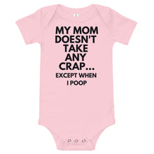 Load image into Gallery viewer, My Mom Doesn't Take Any Crap...Except When I Poop Bodysuit