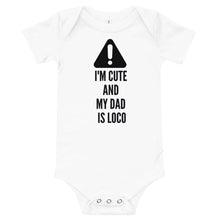 Load image into Gallery viewer, Caution-I'm Cute And My Dad Is Loco Bodysuit