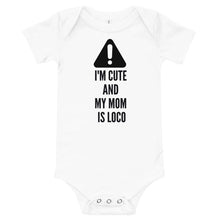 Load image into Gallery viewer, Caution-I'm Cute And My Mom Is Loco Bodysuit
