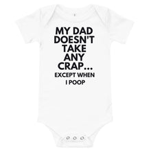 Load image into Gallery viewer, My Dad Doesn't Take Any Crap...Except When I Poop Bodysuit