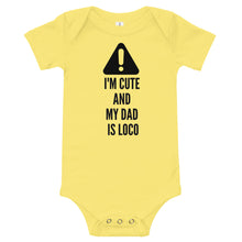 Load image into Gallery viewer, Caution-I'm Cute And My Dad Is Loco Bodysuit