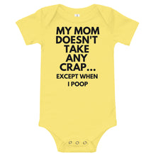 Load image into Gallery viewer, My Mom Doesn't Take Any Crap...Except When I Poop Bodysuit